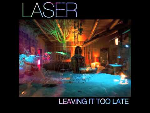 Laser   Leaving It Too Late (Audio)