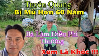 Chuyện Lạ Xuất Hiện Tại Tuyên Quang Xem Là Khóc...Bị M,ù Hơn 60 Năm Làm Điều Phi Thường