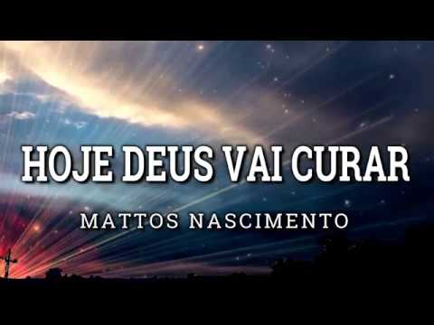 Hoje Deus vai Curar  - Mattos Nascimento ( Letra / Legendado )