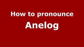 How to pronounce Anelog