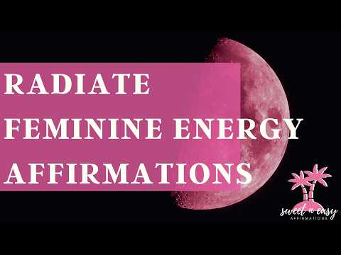 Radiate Feminine Energy - Femininity Affirmations - Let Your Feminine Presence Shine