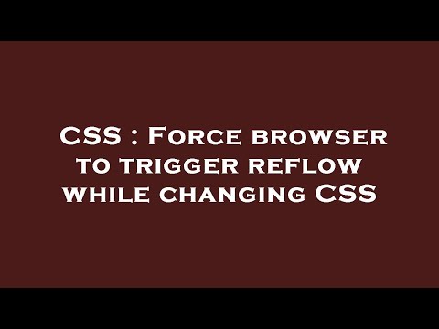 CSS : Force browser to trigger reflow while changing CSS