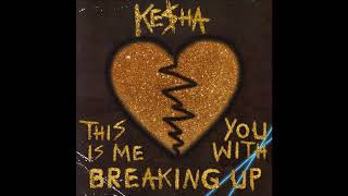 Kesha - This Is Me Breaking Up With You (Official Audio)