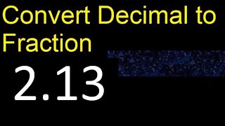 Convert 2.13 to fraction . How to convert decimals to fractions . convert decimal 2,13