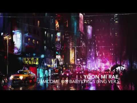 Yoon Mi Rae - JamCome On Baby Lyrics (eng ver.)