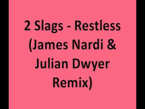2 Slags -  Restless (James Nardi & Julian Dwyer Remix)