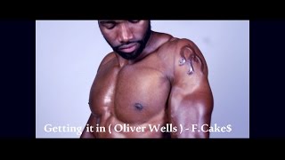 Getting it in (Oliver Wells) - F.Cake$