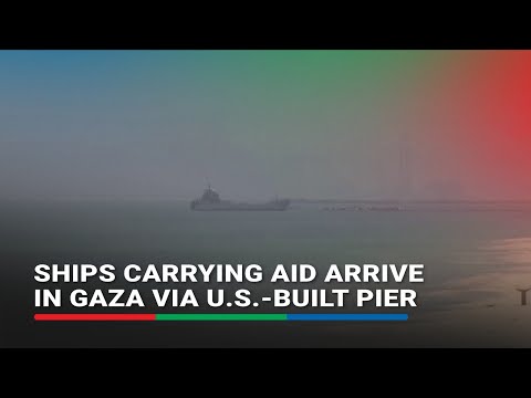 Ships carrying aid arrive in Gaza via U.S.-built pier ABS-CBN News