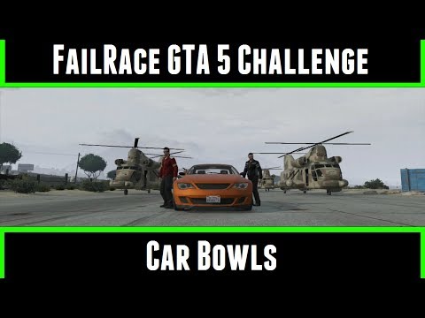 FailRace Gta 5 Challenge Car Bowls