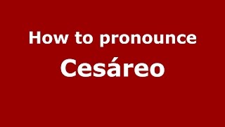 How to pronounce Cesáreo