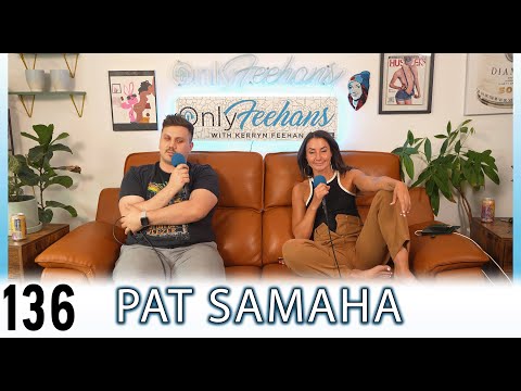 Pat Samaha - OnlyFeehans Ep. 136