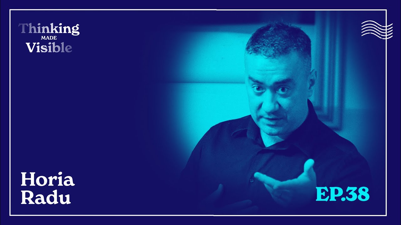 Horia Radu - Cum scapi de convingerile limitative (Thinking Made Visible Ep.38)