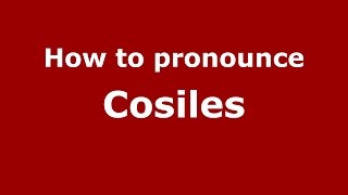 How to pronounce Cosiles