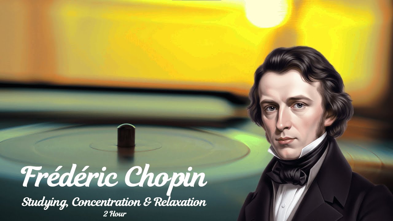 Chopin - Relaxing Classical Music [ Studying & Concentration & Relaxation ] - [ 2 Hours ]
