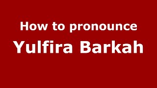 How to pronounce Yulfira Barkah