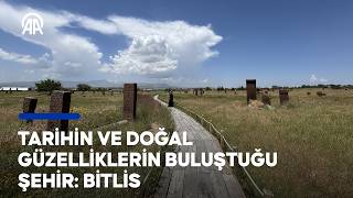 Tarihin ve doğal güzelliklerin buluştuğu şehir: Bitlis