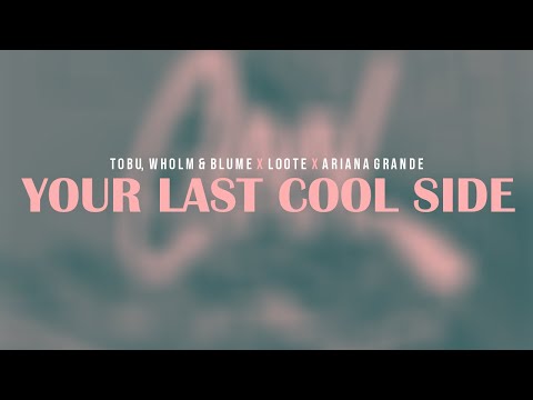 Tobu, Wholm & Blume x Loote x Ariana Grande - Your Last Cool Side