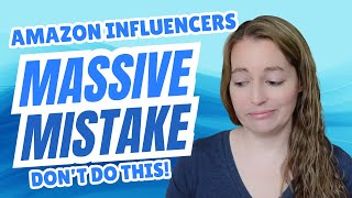 Amazon Influencer WARNING: Don’t Make This Huge Mistake