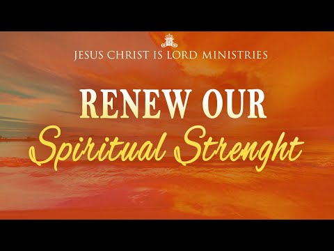 How To Renew Our Spiritual Strength