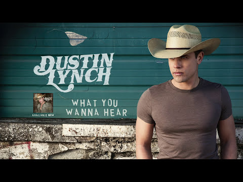 Dustin Lynch - What You Wanna Hear (Official Audio)