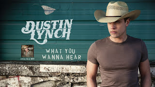 Dustin Lynch - What You Wanna Hear (Audio)