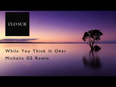 Clo Sur - While You Think It Over - Michalis GS Remix