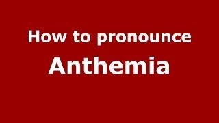 How to pronounce Anthemia