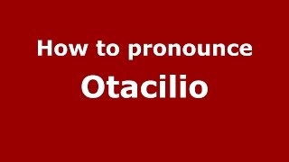 How to pronounce Otacilio