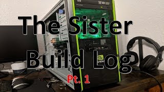 Build Log: Sister Build Pt. 1