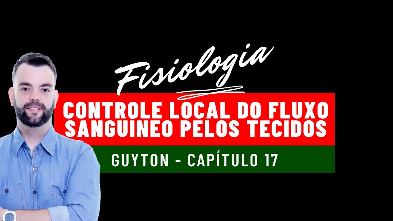 Fisiologia Guyton - Cap 17 - Controle Local do Fluxo Sanguíneo pelos Tecidos e Regulação Humoral