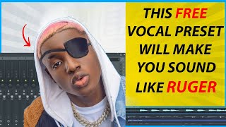 👨‍🚀 How to Sound Like Ruger's - Asiwaju Get the FREE Template + Presets Here! (Vocal Preset)
