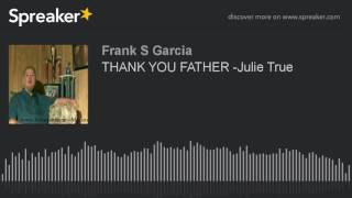 THANK YOU FATHER -Julie True