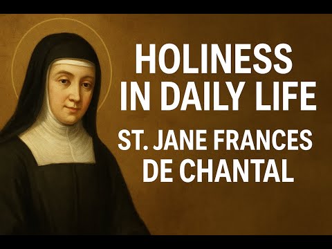 Holiness in Daily Life: St. Jane Frances de Chantal’s Path to Sainthood