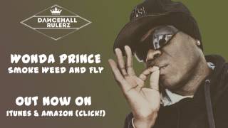 Wonda Prince - Smoke Weed And Fly (Produced by DancehallRulerz)