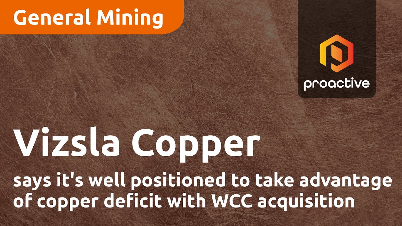 Vizsla Copper says it's well positioned to take advantage of copper deficit with WCC acquisition