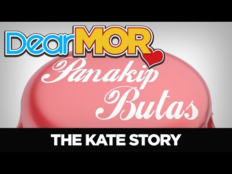 #DearMOR: "Panakip Butas" The Kate Story  07-22-18