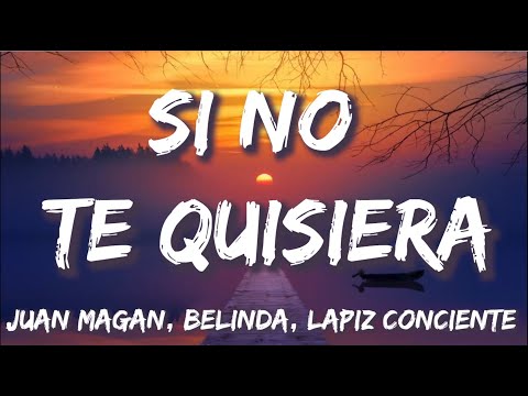 Si No Te Quisiera - Juan Magan ft. Belinda, Lapiz Conciente (Letra/Lyrics)