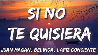 Si No Te Quisiera - Juan Magan ft. Belinda, Lapiz Conciente (Letra/Lyrics)