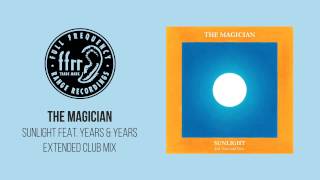 The Magician - Sunlight feat. Years & Years (Extended Club Mix)