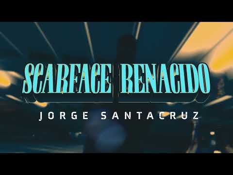 Jorge Santacruz - Scarface Renacido (Lyric Video)