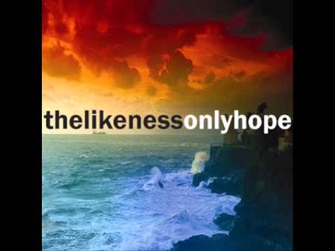 The Likeness - Only hope