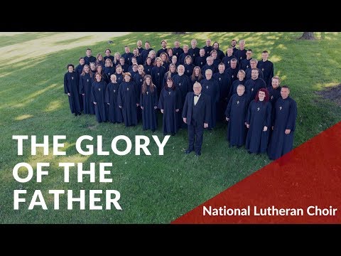 The Glory of the Father - Hovland | National Lutheran Choir