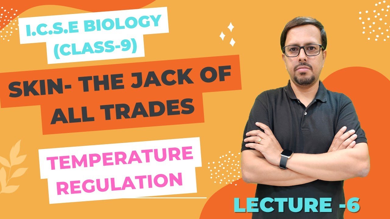 SKIN AND HEAT REGULATION OF BODY | SKIN THE JACK OF ALL TRADES | ICSE BIOLOGY CLASS 9