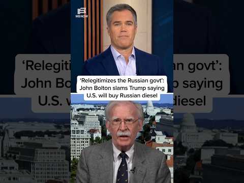 'Relegitimizes the Russian govt': John Bolton slams Trump saying U.S. will buy Russian diesel
