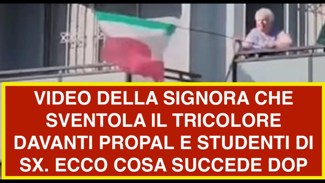 VIDEO DELLA SIGNORA CHE SVENTOLA IL TRICOLORE DAVANTI PROPAL E STUDENTI DI SX. ECCO COSA SUCCEDE DOP