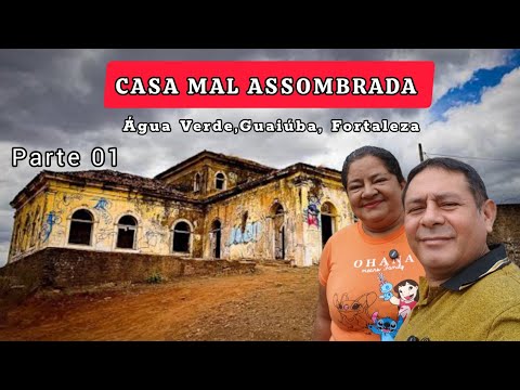 CASARÃO ASSOMBRADO DE ÁGUA VERDE, GUAIÚBA,CEARÁ (Parte 01)