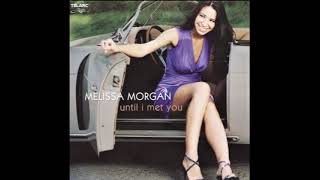 Melissa Morgan - Until I Met You