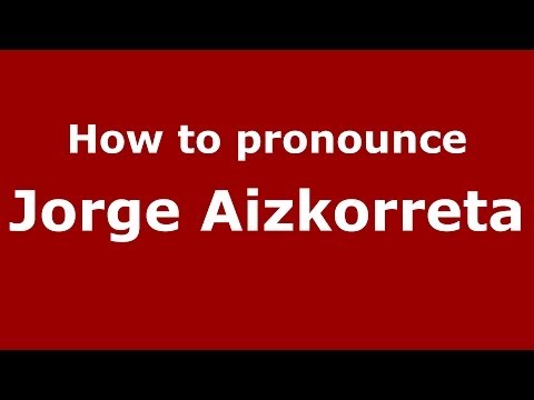 How to pronounce Jorge Aizkorreta (Spanish/Spain) - PronounceNames.com