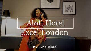 ALOFT HOTEL EXCEL LONDON | MY EXPERIENCE | HOTEL REVIEW | TOKUNBOLATONA