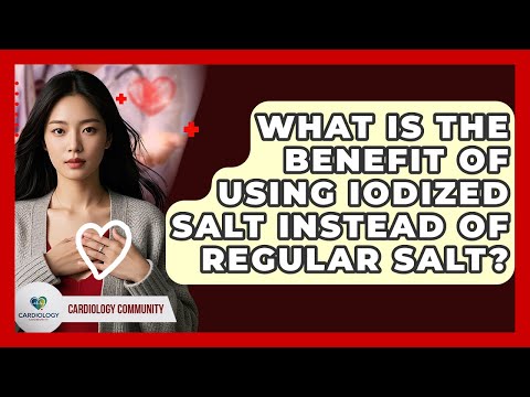 What Is The Benefit Of Using Iodized Salt Instead Of Regular Salt? - Cardiology Community